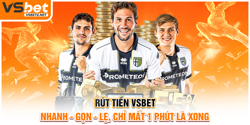 Rút tiền VSBET nhanh - gọn - lẹ, chỉ mất 1 phút là xong