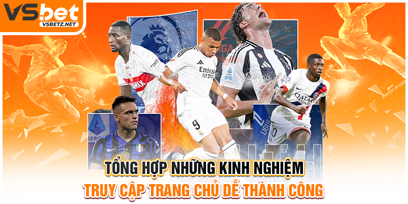 Tổng hợp những kinh nghiệm truy cập trang chủ dễ thành công