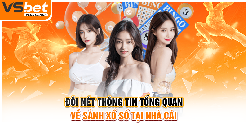 Đôi nét thông tin tổng quan về sảnh xổ số tại nhà cái