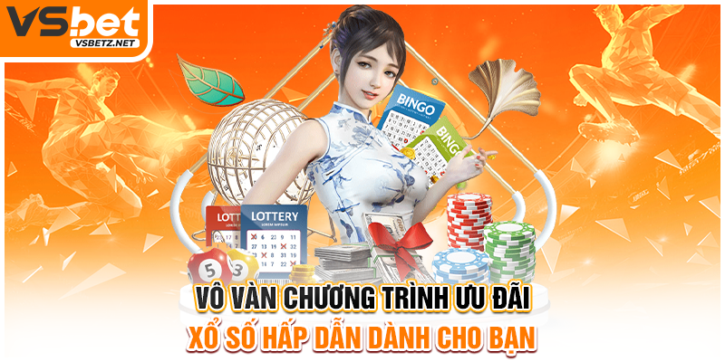 Vô vàn chương trình ưu đãi xổ số hấp dẫn dành cho bạn